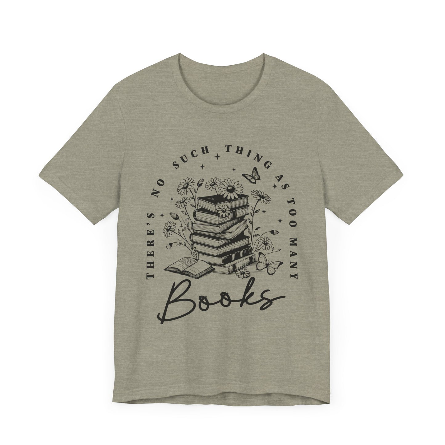 There’s No Such Thing As Too Many Books Jersey Short Sleeve Tee