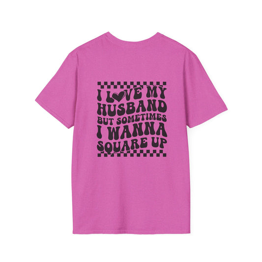 I Love My Husband But Sometimes I Wanna Square Up F/B  Softstyle T-Shirt
