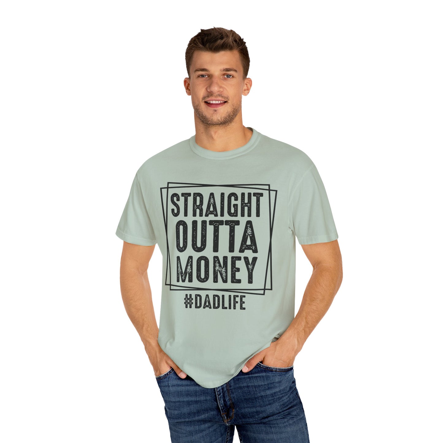 Straight Outta Money DadLife Garment-Dyed T-shirt
