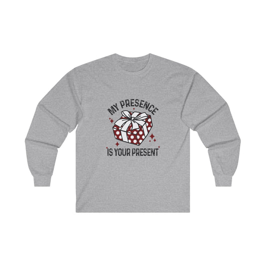 My Presence Is Your Present Ultra Cotton Long Sleeve Tee