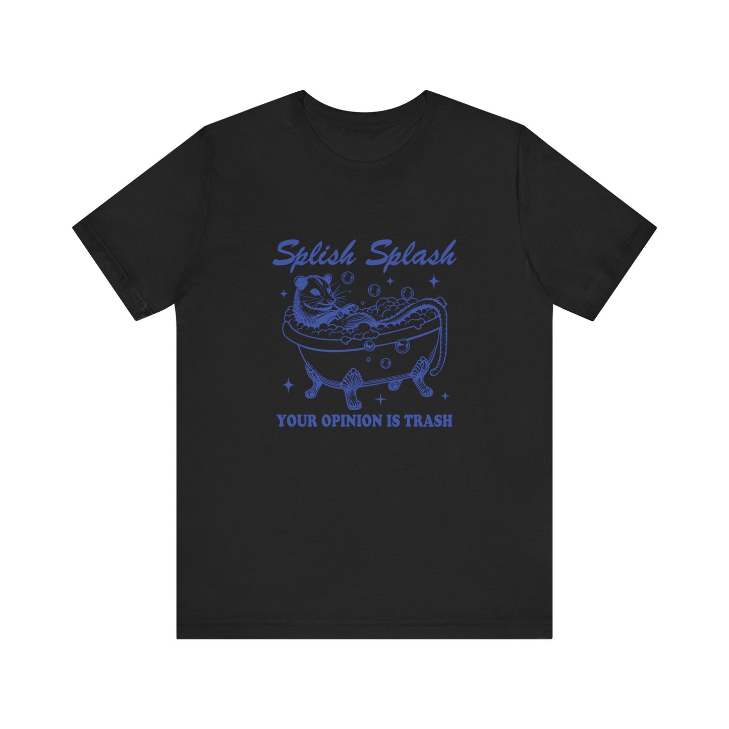 Splish Splash Your Opinion Is Trash Jersey Short Sleeve Tee