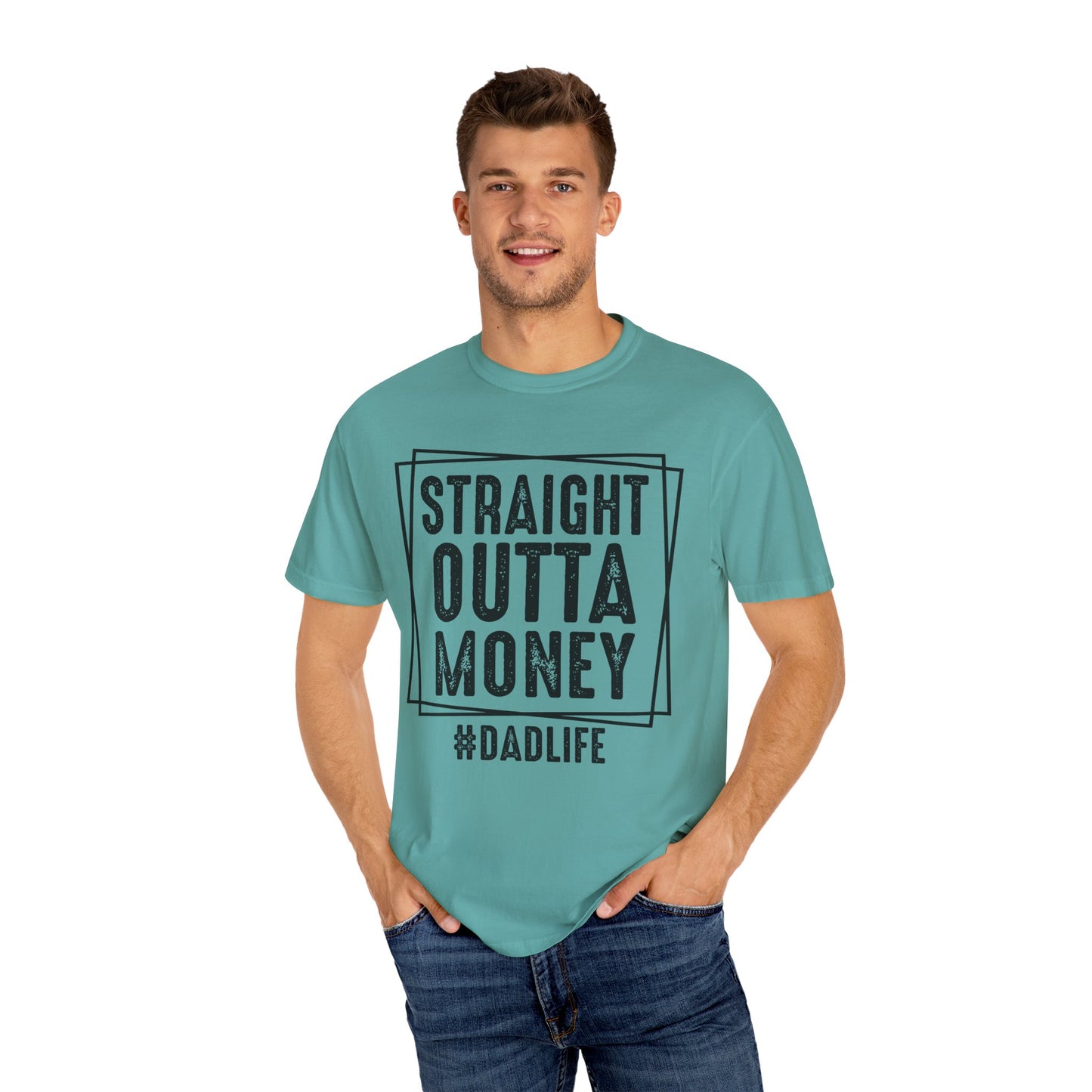 Straight Outta Money DadLife Garment-Dyed T-shirt