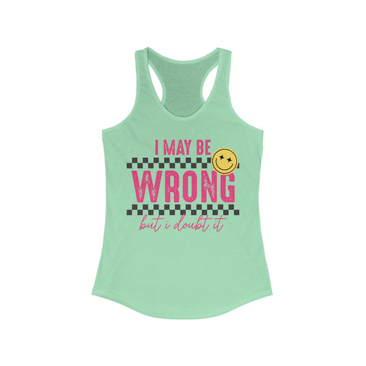 I May Be Wrong Women's Ideal Racerback Tank