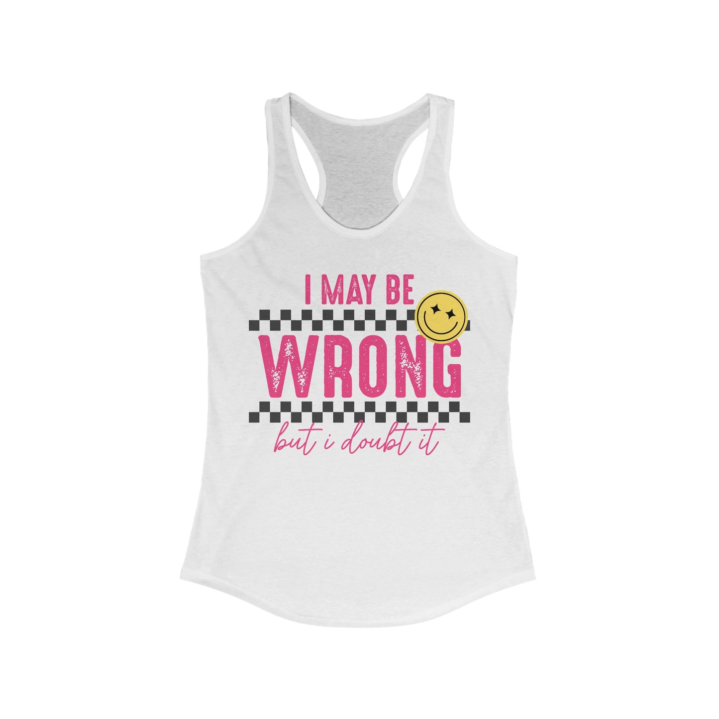 I May Be Wrong Women's Ideal Racerback Tank
