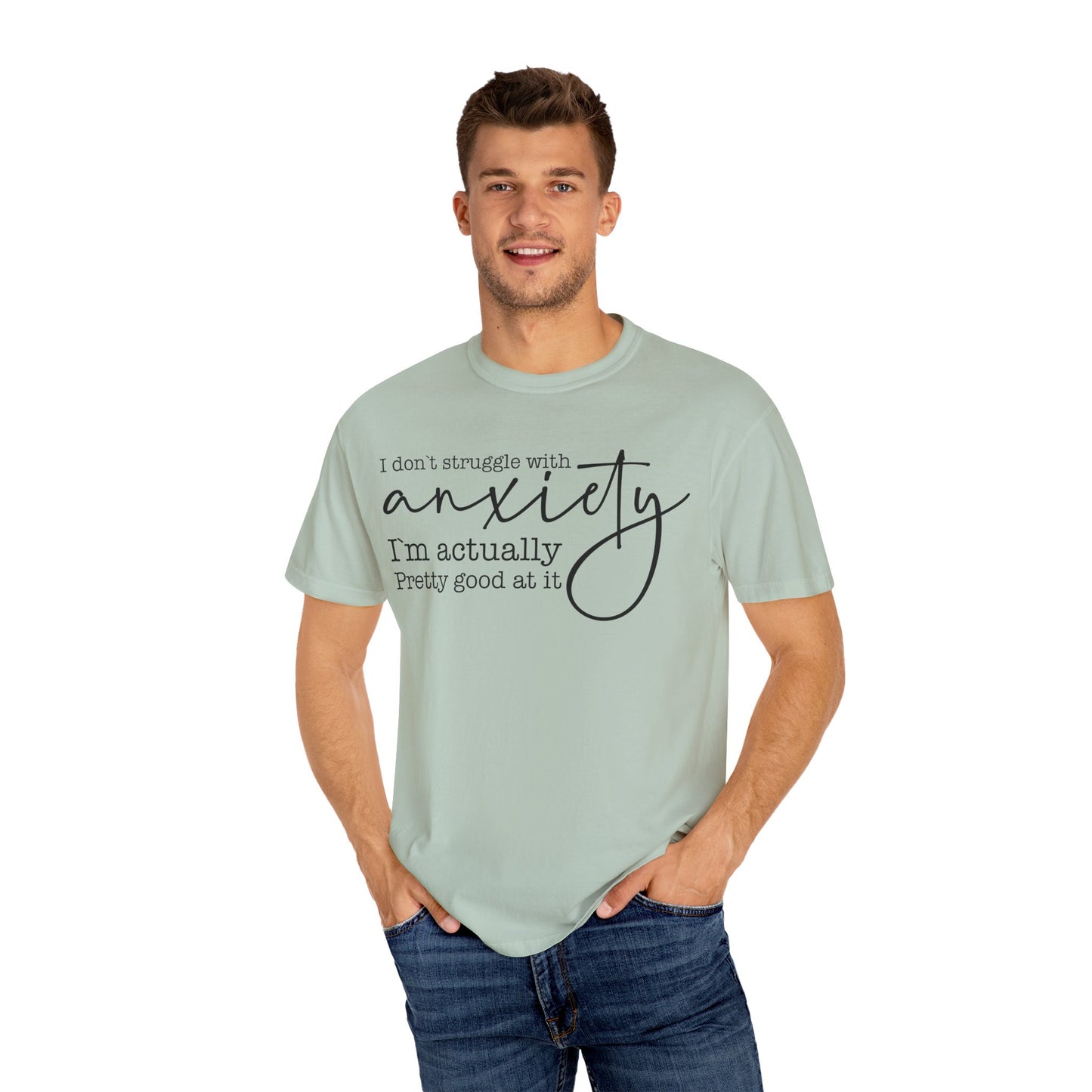 Anxiety Im Pretty Good At It  Garment-Dyed T-shirt
