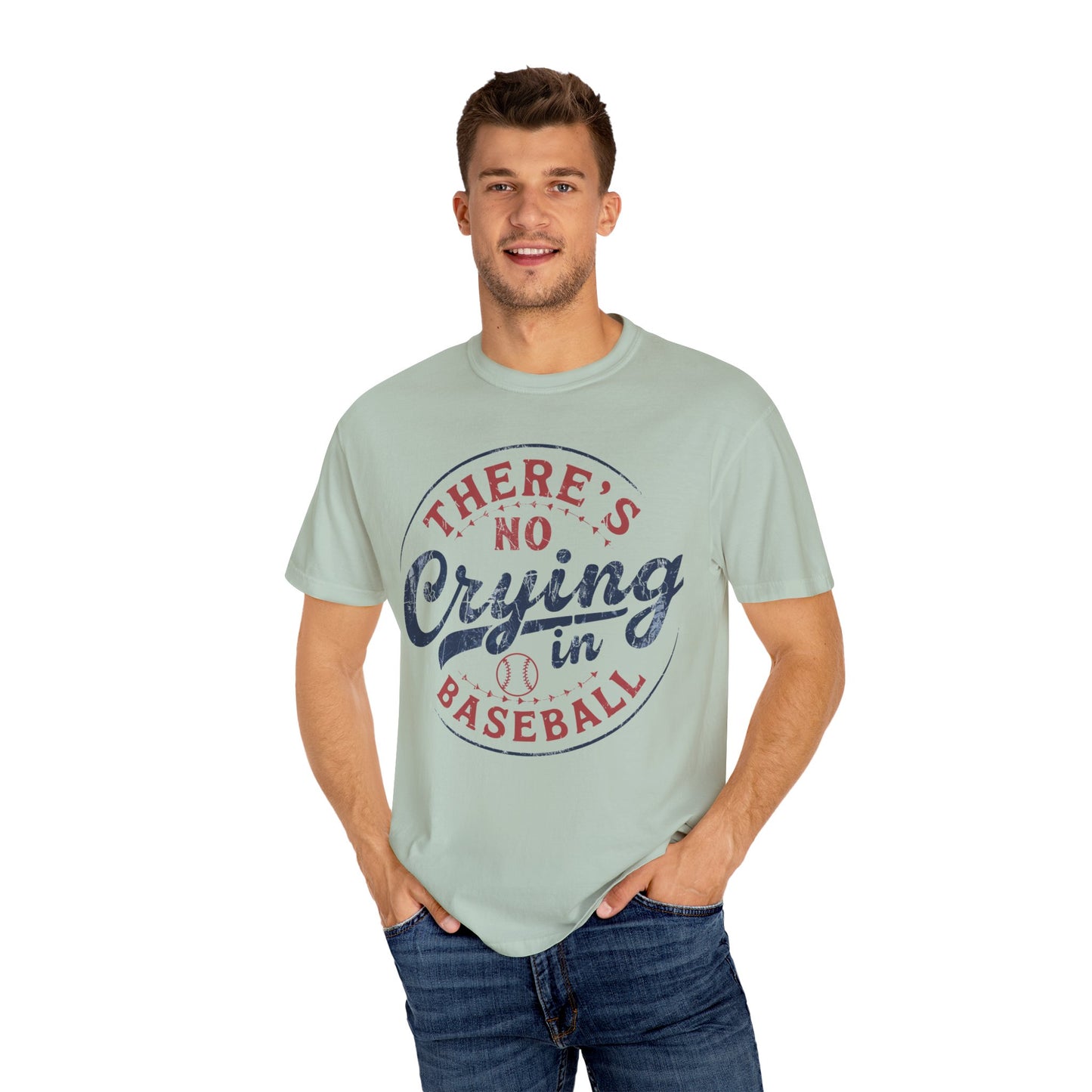 There’s No Crying In Baseball Garment-Dyed T-shirt