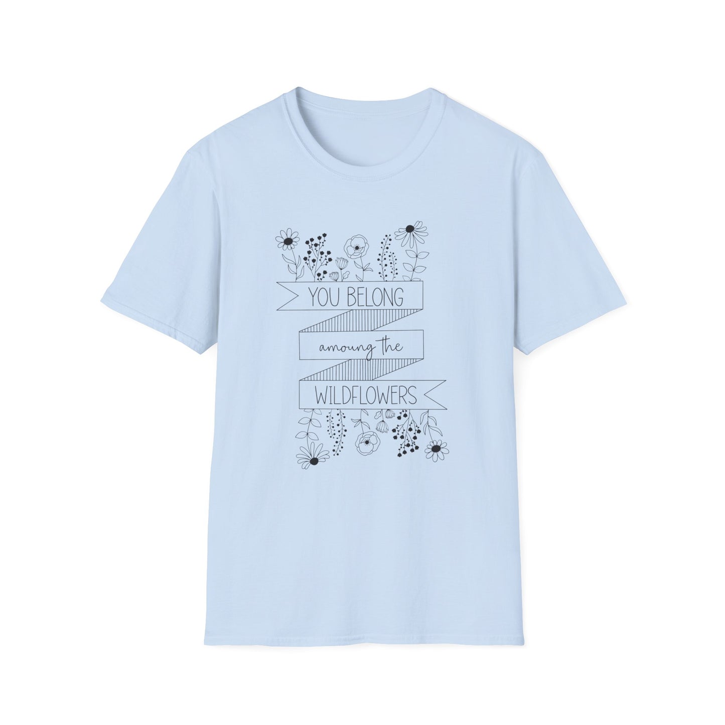 You Belong Among The Wildflowers Softstyle T-Shirt