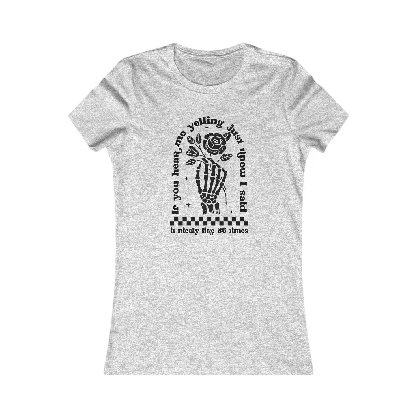 If You Hear Me Yelling Women's Favorite Tee