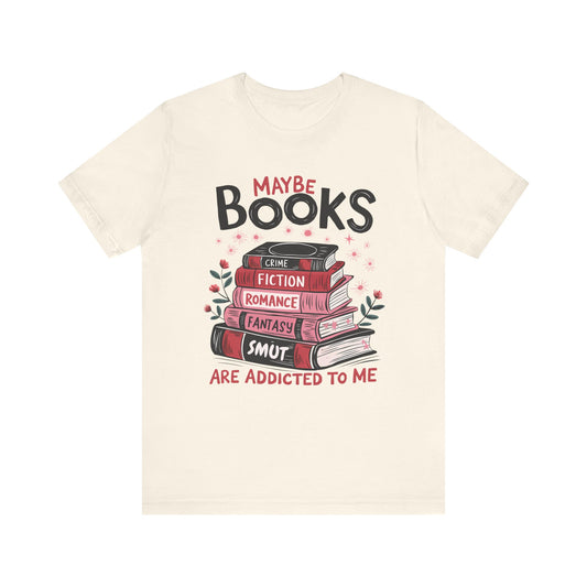 Maybe Books Are Addicted To Me Jersey Short Sleeve Tee