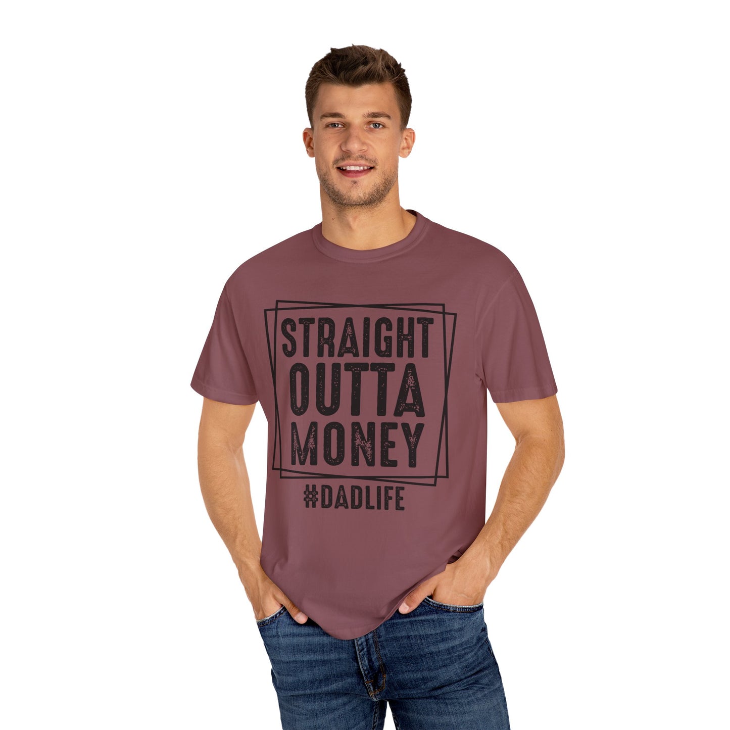 Straight Outta Money DadLife Garment-Dyed T-shirt