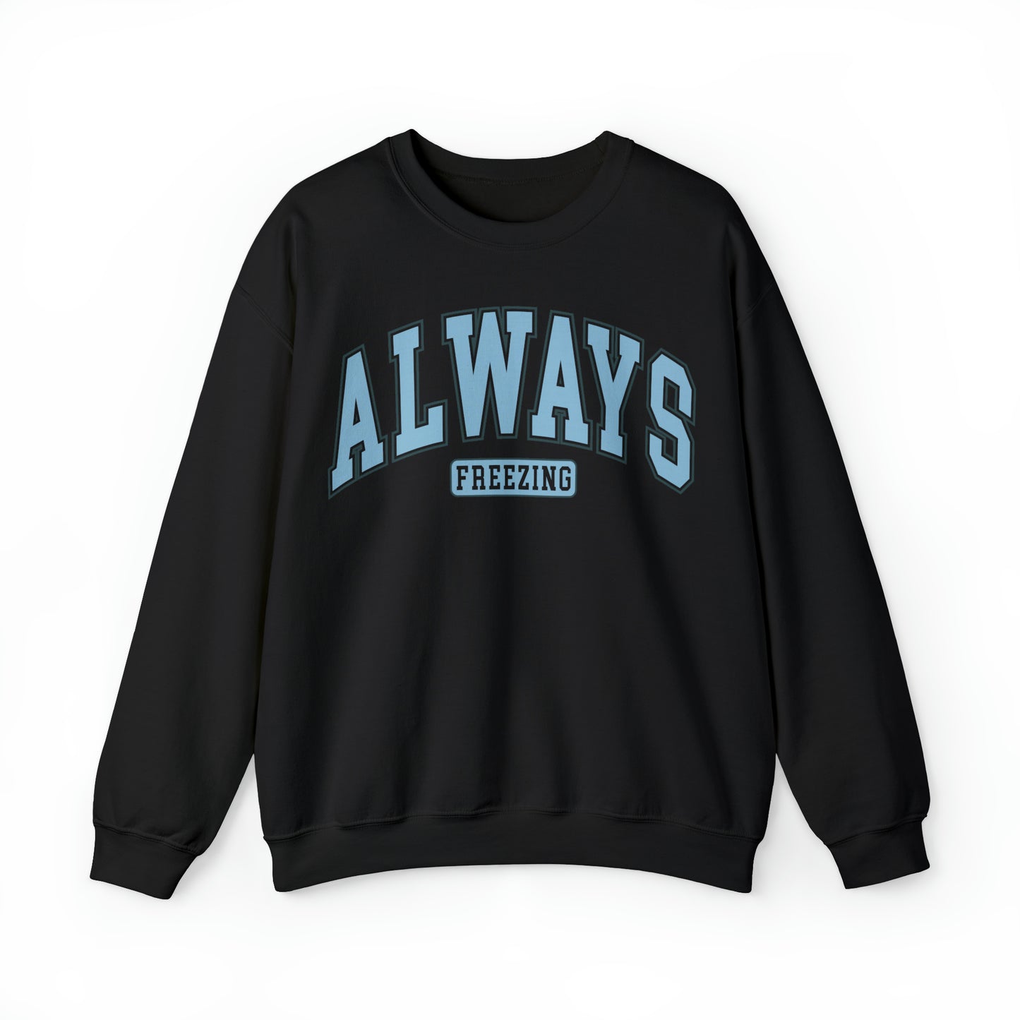 Always Freezing  Heavy Blend™ Crewneck Sweatshirt