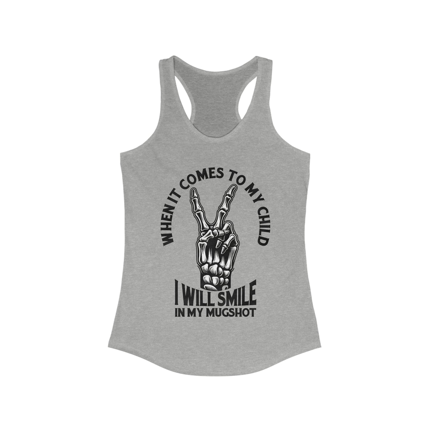 When It Comes To My Child Ideal Racerback Tank