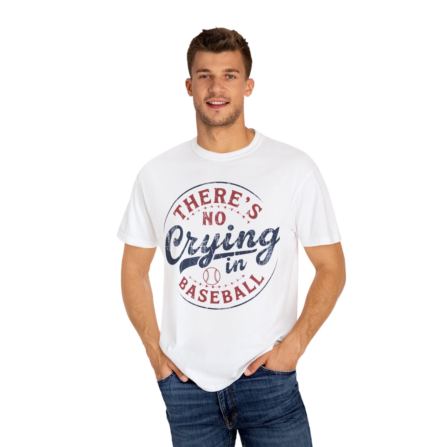 There’s No Crying In Baseball Garment-Dyed T-shirt