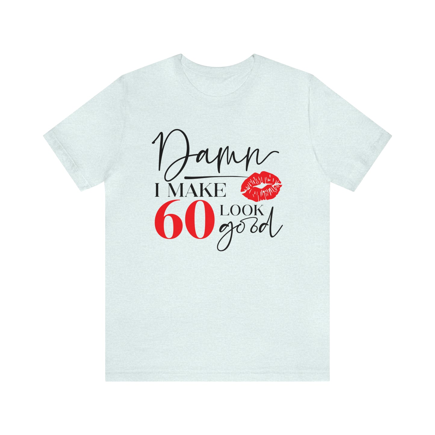 Damn I Make 60 Look Good