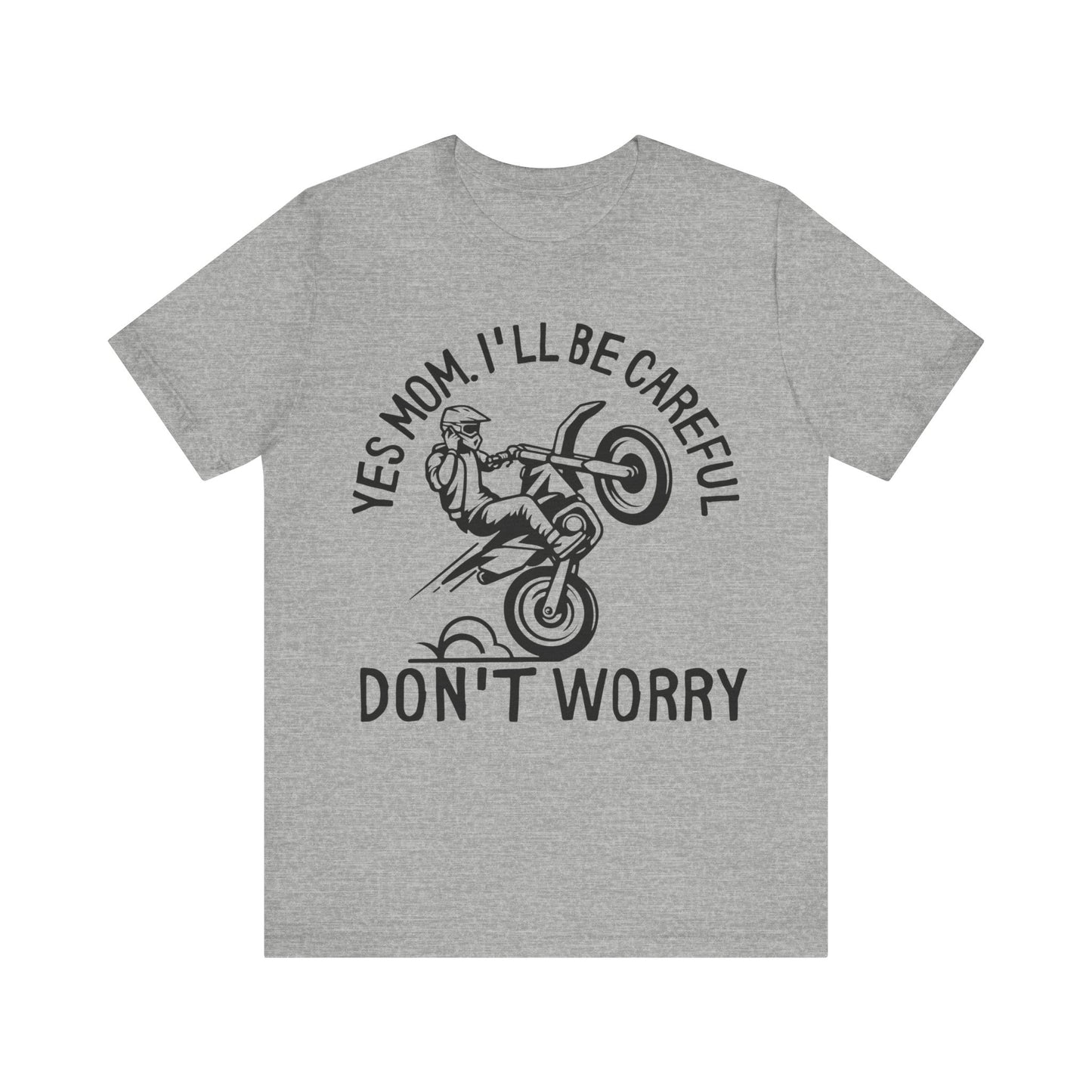 Yes Mom Ill Be Careful Don’t Worry Jersey Short Sleeve Tee