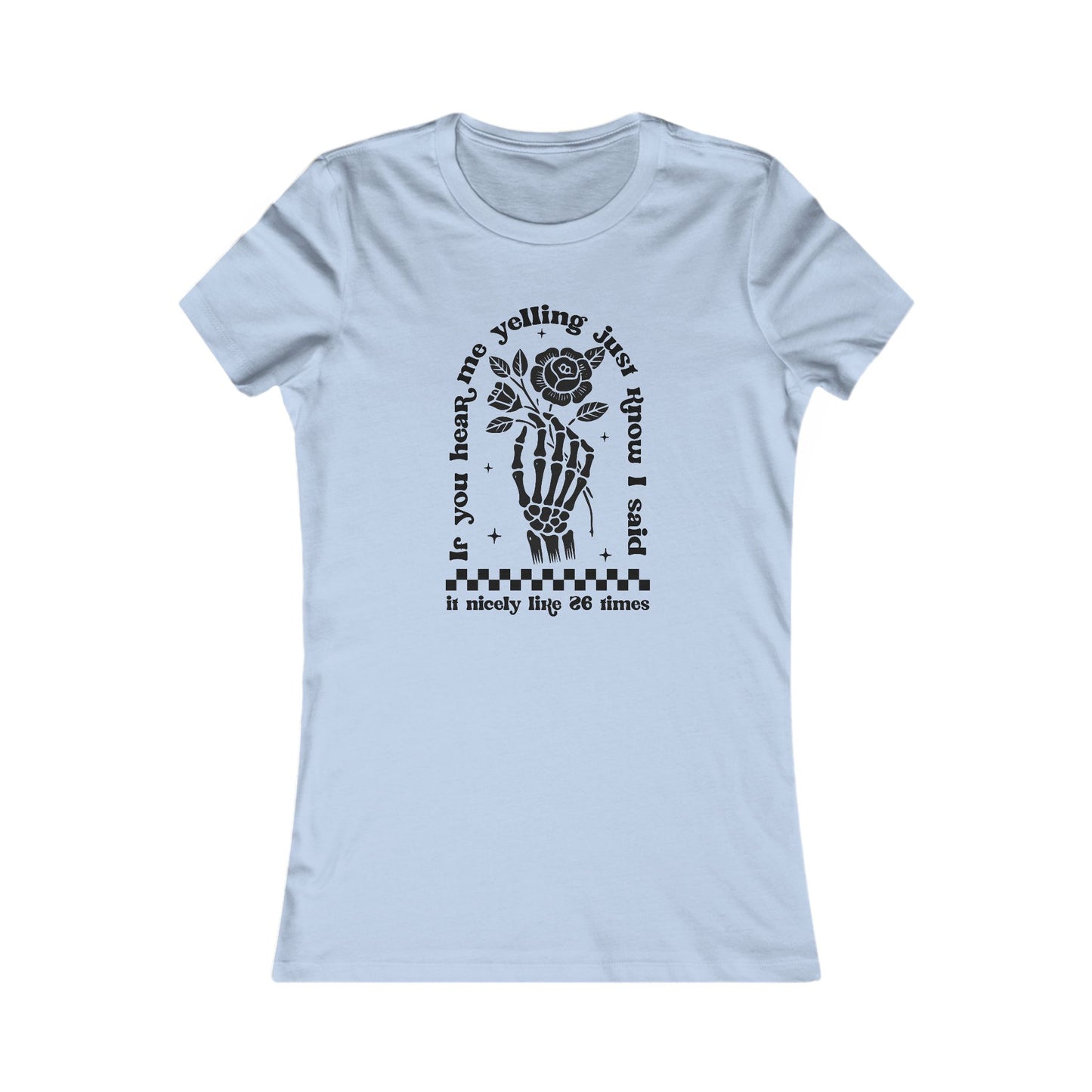 If You Hear Me Yelling Women's Favorite Tee