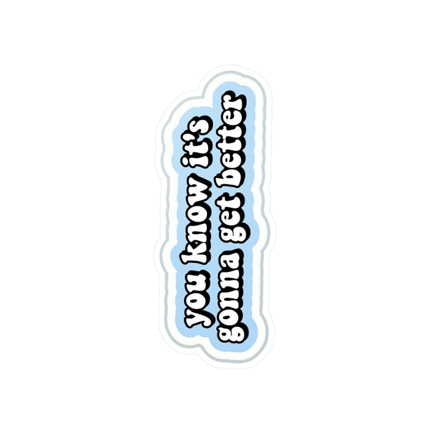 You know it’s going to get better Sticker